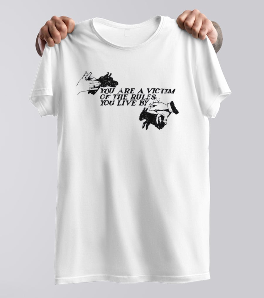 You Are A Victim Of The Rules You Live By With Skeleton And Hand Illustrations T-Shirt