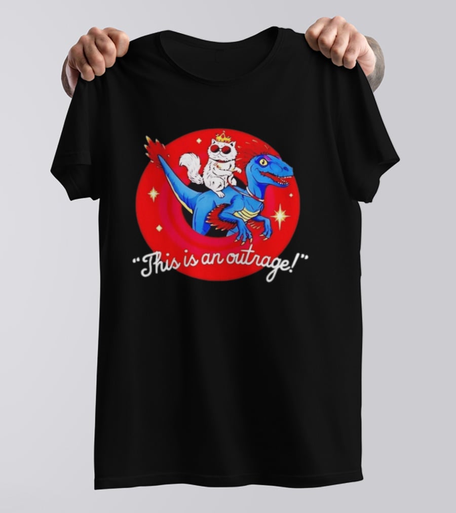 Cat Wearing Crown And Sunglasses Riding Blue Dinosaur "This Is An Outrage T-Shirt