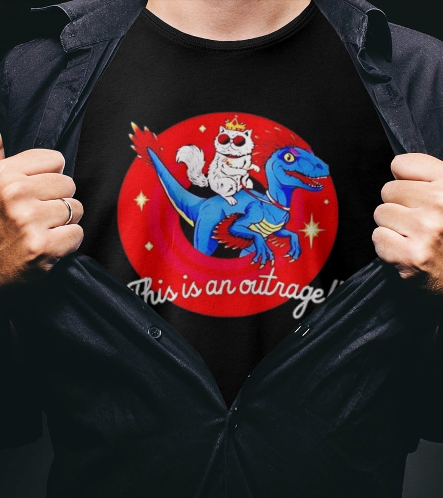 Cat Wearing Crown And Sunglasses Riding Blue Dinosaur "This Is An Outrage T-Shirt
