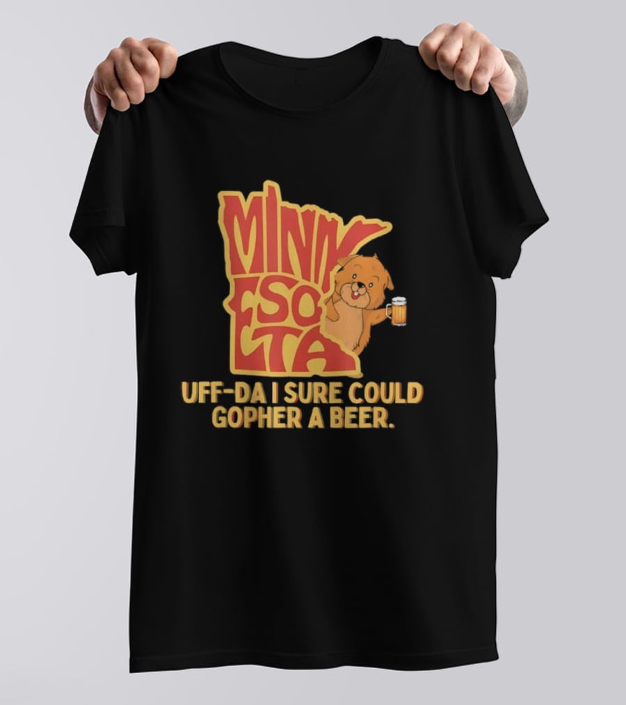 Minnesota Uff Da I Sure Could Gopher A Beer With Cute Gopher Holding Beer T-Shirt