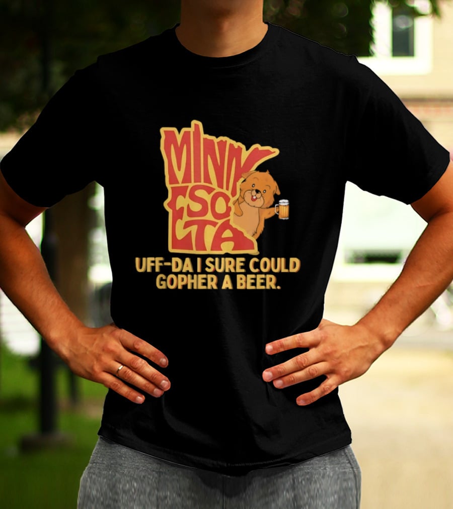 Minnesota Uff Da I Sure Could Gopher A Beer With Cute Gopher Holding Beer T-Shirt