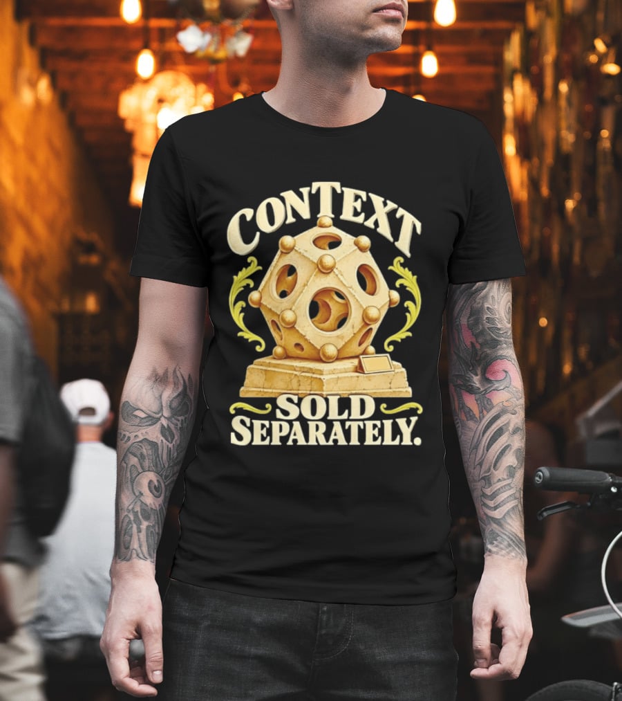 Context Sold Separately Geometric Sculpture Ironic 3D T-Shirt