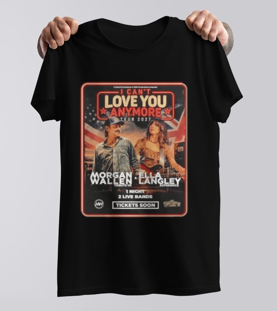 Morgan Wallen Ella Langley I Can't Love You Anymore Tour 2027 Tribute UK Experience 1 Night 2 Live Bands Tickets Soon T-Shirt