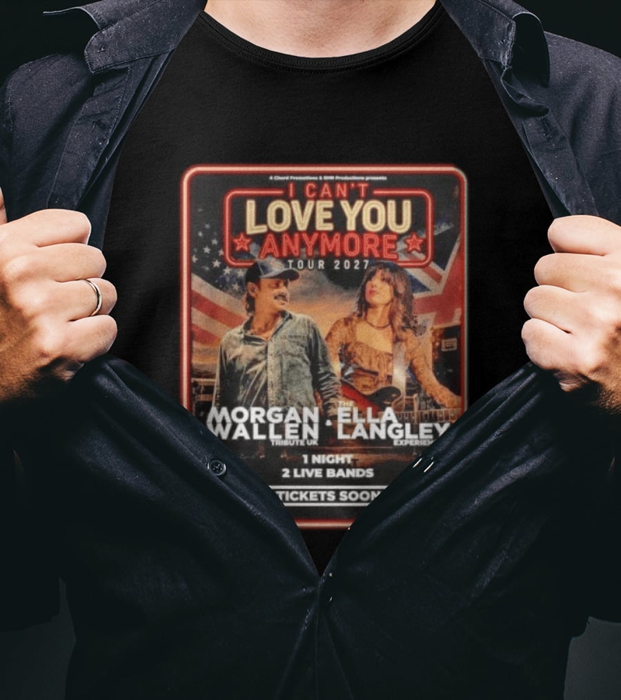 Morgan Wallen Ella Langley I Can't Love You Anymore Tour 2027 Tribute UK Experience 1 Night 2 Live Bands Tickets Soon T-Shirt
