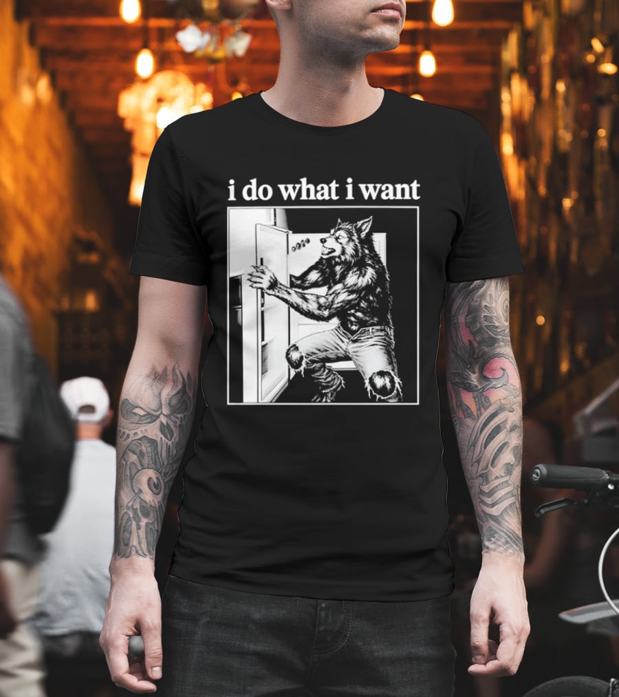 I Do What I Want Werewolf Refrigerator Fridge T-Shirt