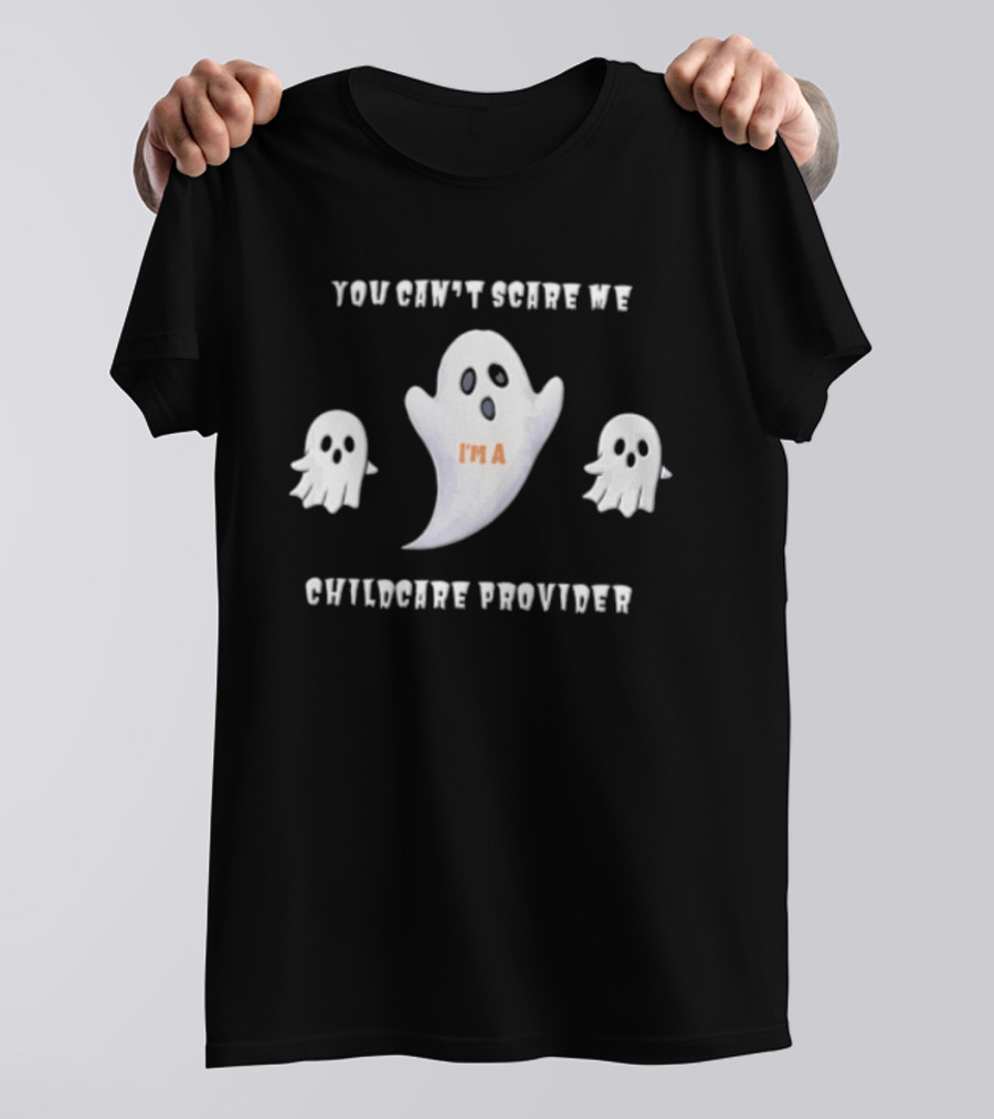 You Cant Scare Me Im A Childcare Provider Three White Ghosts Cartoon T-Shirt