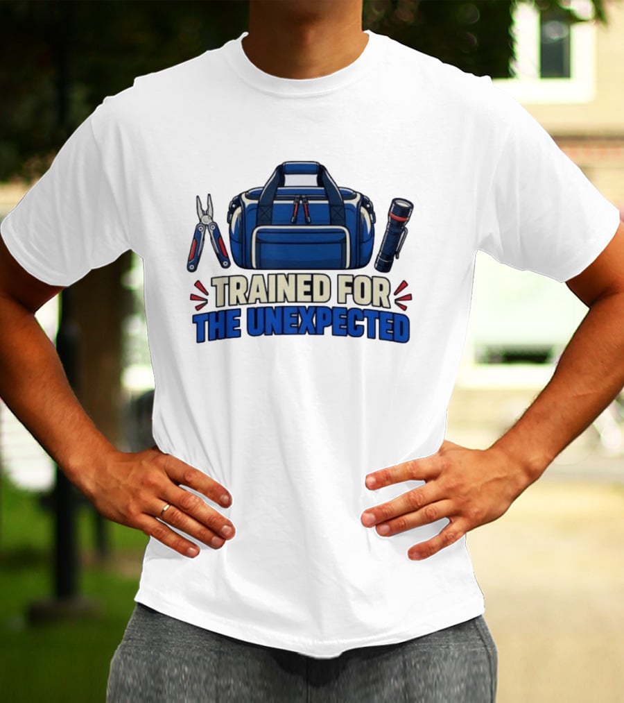Trained For The Unexpected Emergency Toolkit Bag Flashlight And Multi Tool T-Shirt
