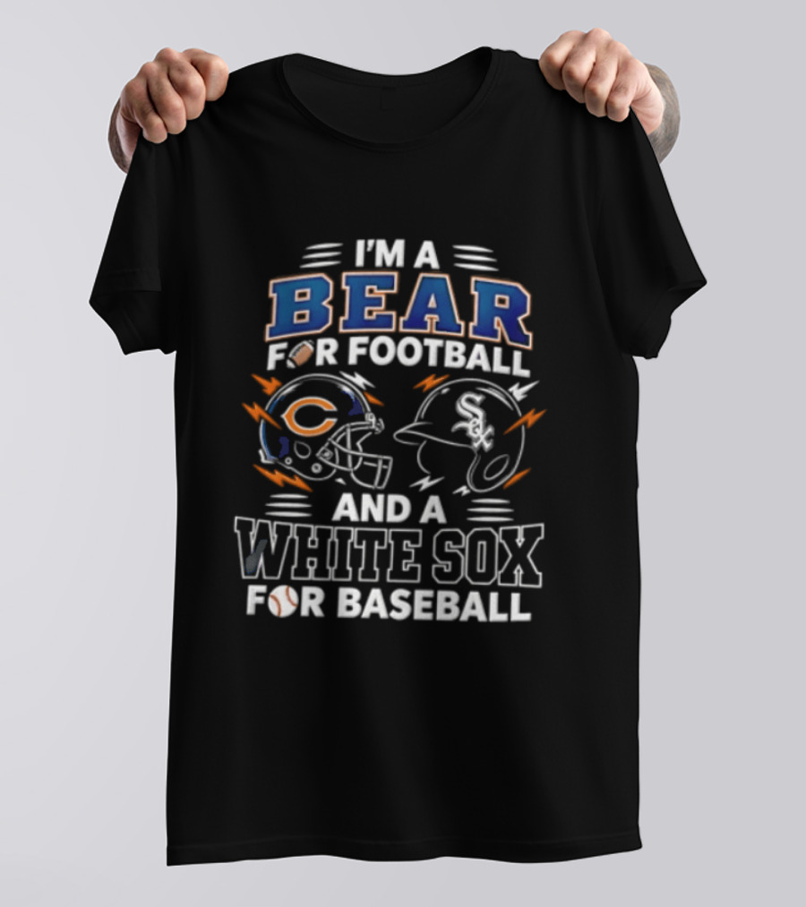 I'm A Bear For Football And A White Sox For Baseball T-Shirt