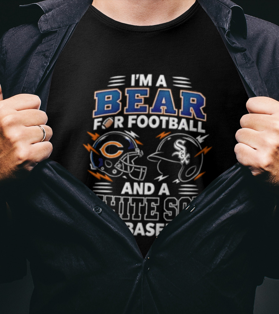 I'm A Bear For Football And A White Sox For Baseball T-Shirt