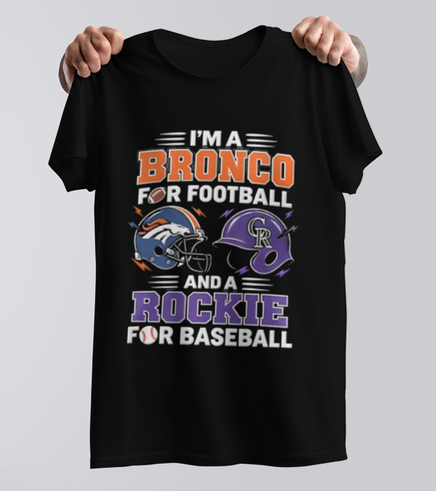I'm A Bronco For Football And A Rockie For Baseball Denver Broncos Colorado Rockies T-Shirt
