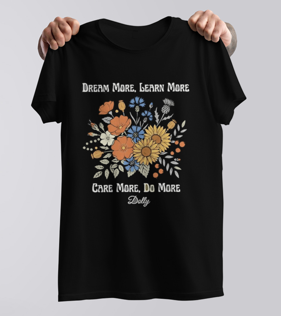 Dream More Learn More Care More Do More Dolly Floral T-Shirt