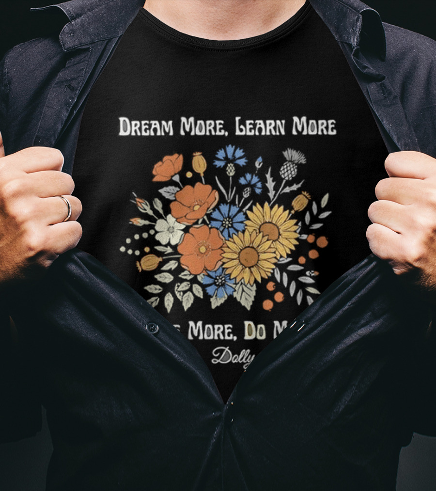 Dream More Learn More Care More Do More Dolly Floral T-Shirt