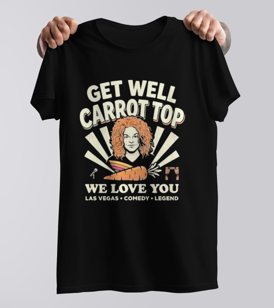 Get Well Carrot Top We Love You Las Vegas Comedy Legend T-Shirt