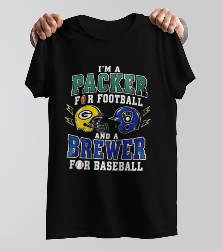 I'm A Packer For Football And A Brewer For Baseball T-Shirt