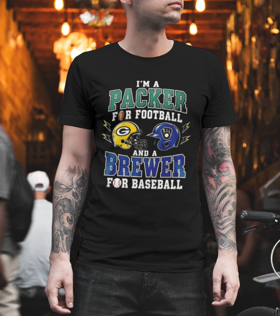 I'm A Packer For Football And A Brewer For Baseball T-Shirt