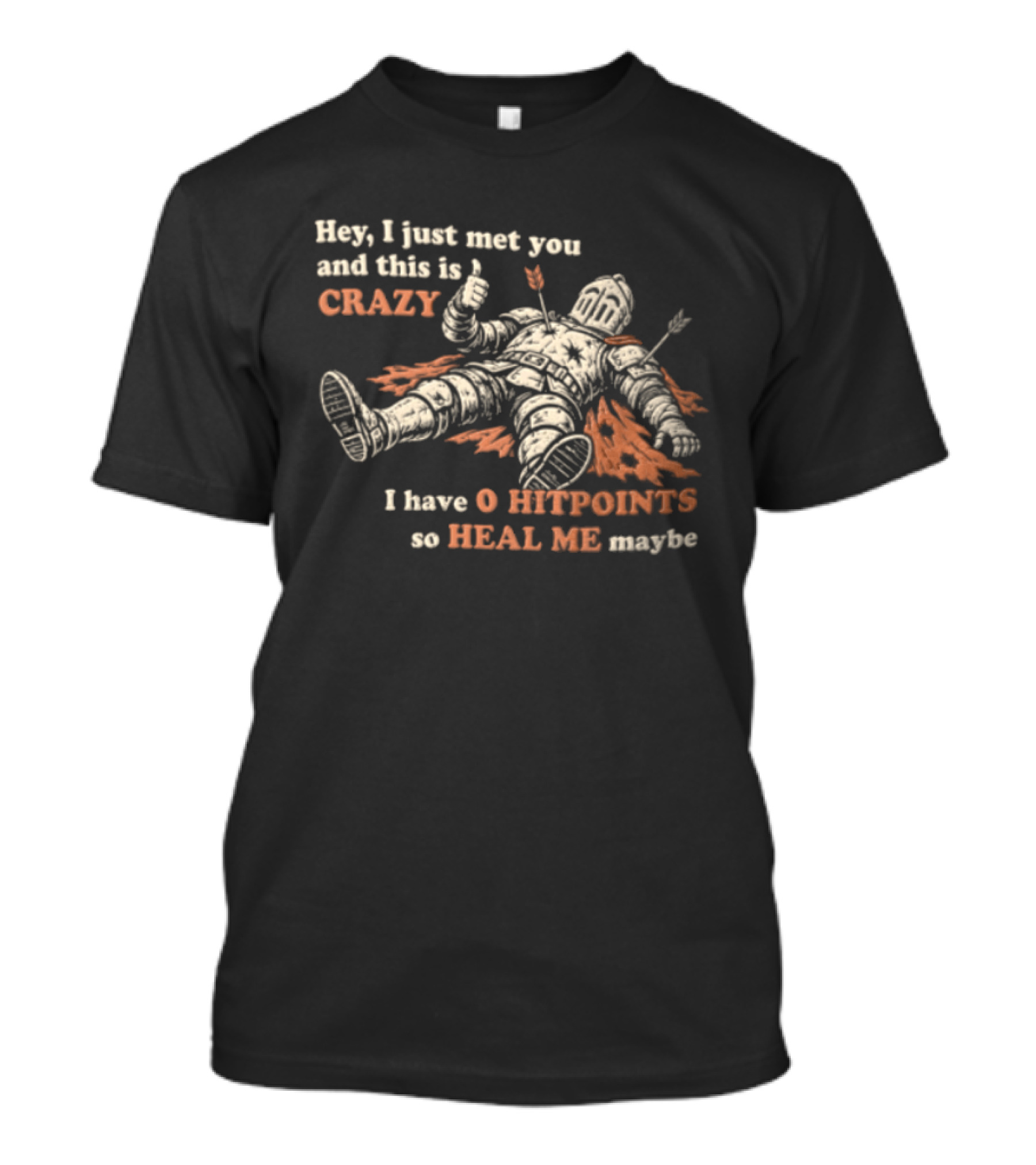 Hey I Just Met You This Is Crazy I Have 0 Hitpoints So Heal Me Maybe T-Shirt