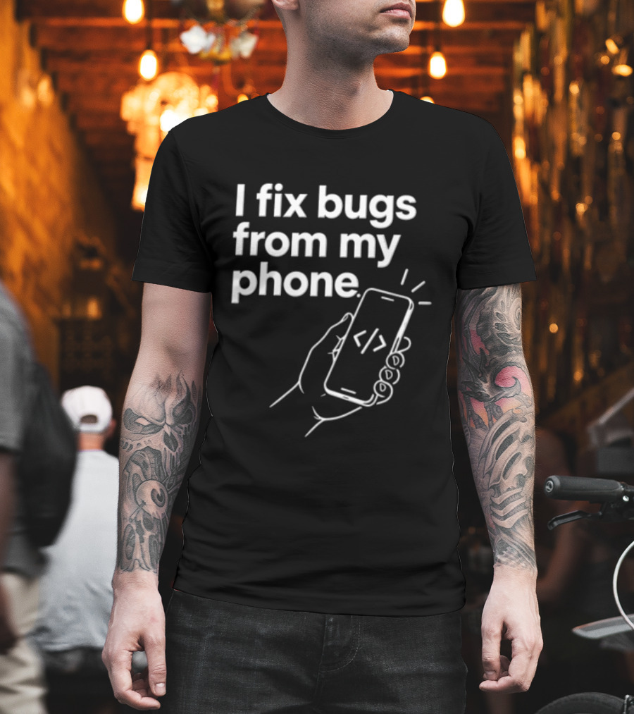 I Fix Bugs From My Phone Hand Holding Smartphone Coding T-Shirt