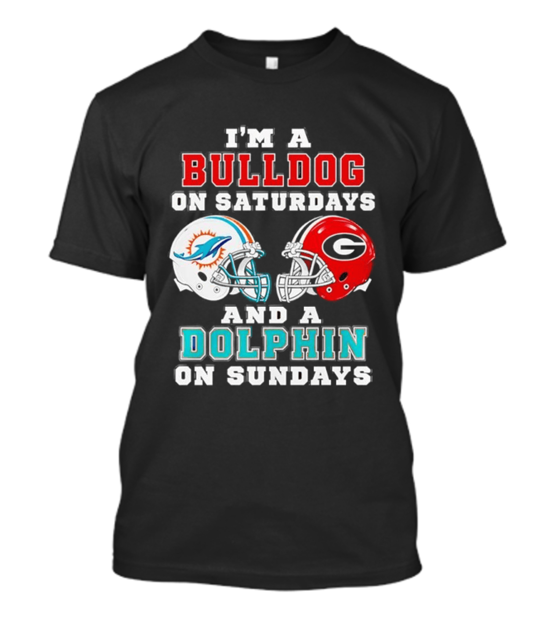 I'm A Bulldog On Saturdays Miami Dolphin On Sundays Football Helmets T-Shirt