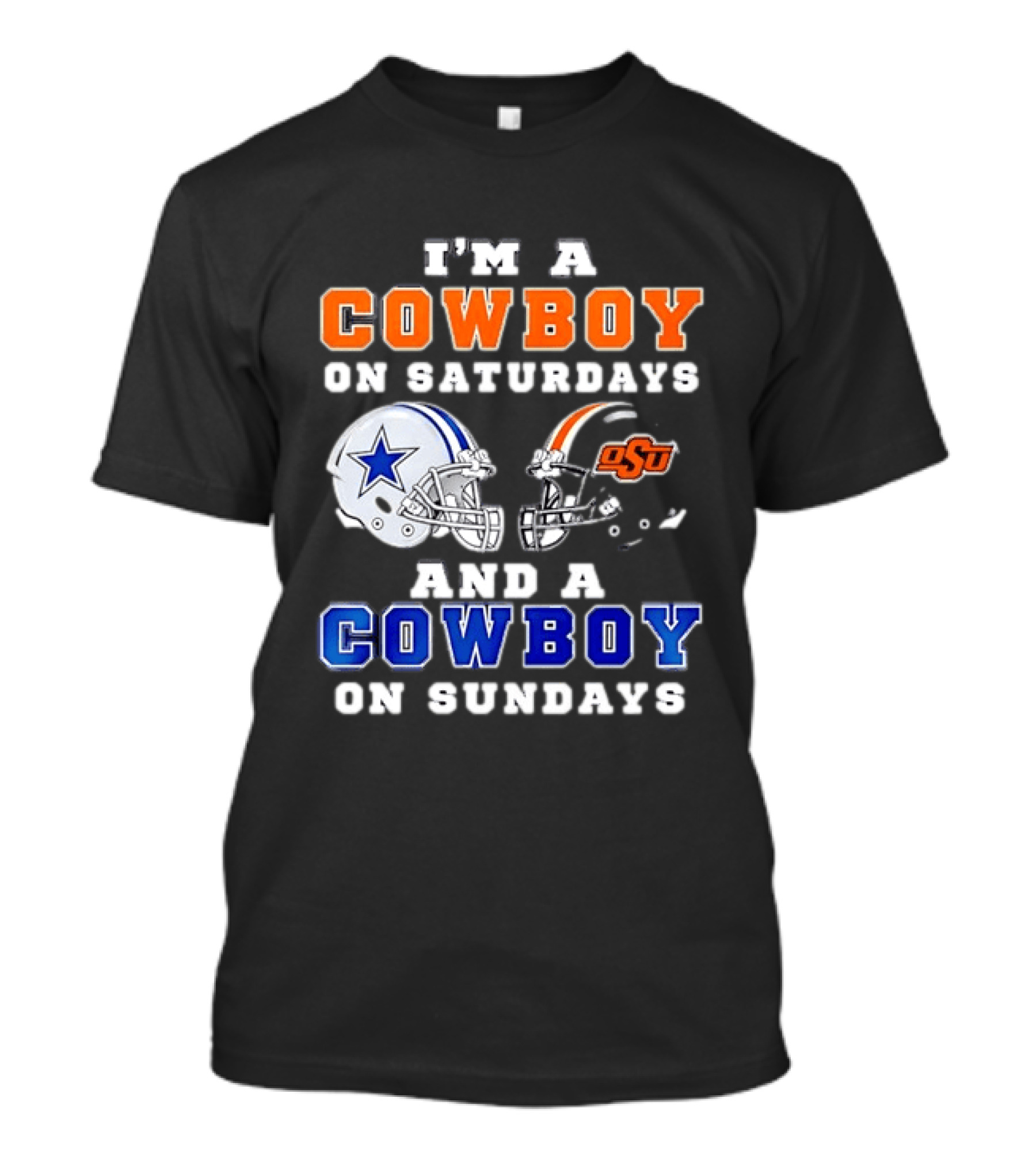 I'm A Cowboy On Saturdays Oklahoma State And A Cowboy On Sundays Dallas Cowboys T-Shirt