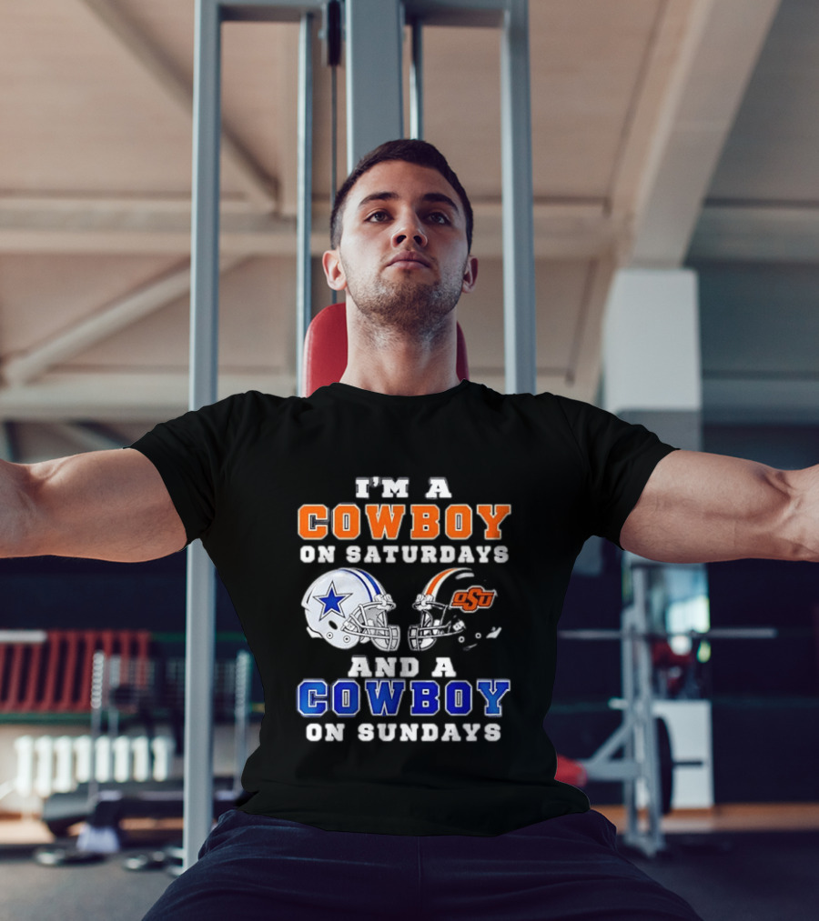 I'm A Cowboy On Saturdays Oklahoma State And A Cowboy On Sundays Dallas Cowboys T-Shirt