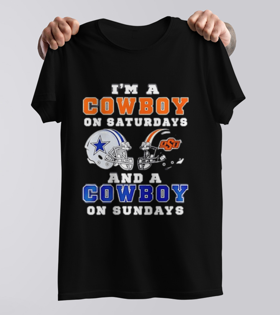 I'm A Cowboy On Saturdays Oklahoma State And A Cowboy On Sundays Dallas Cowboys T-Shirt