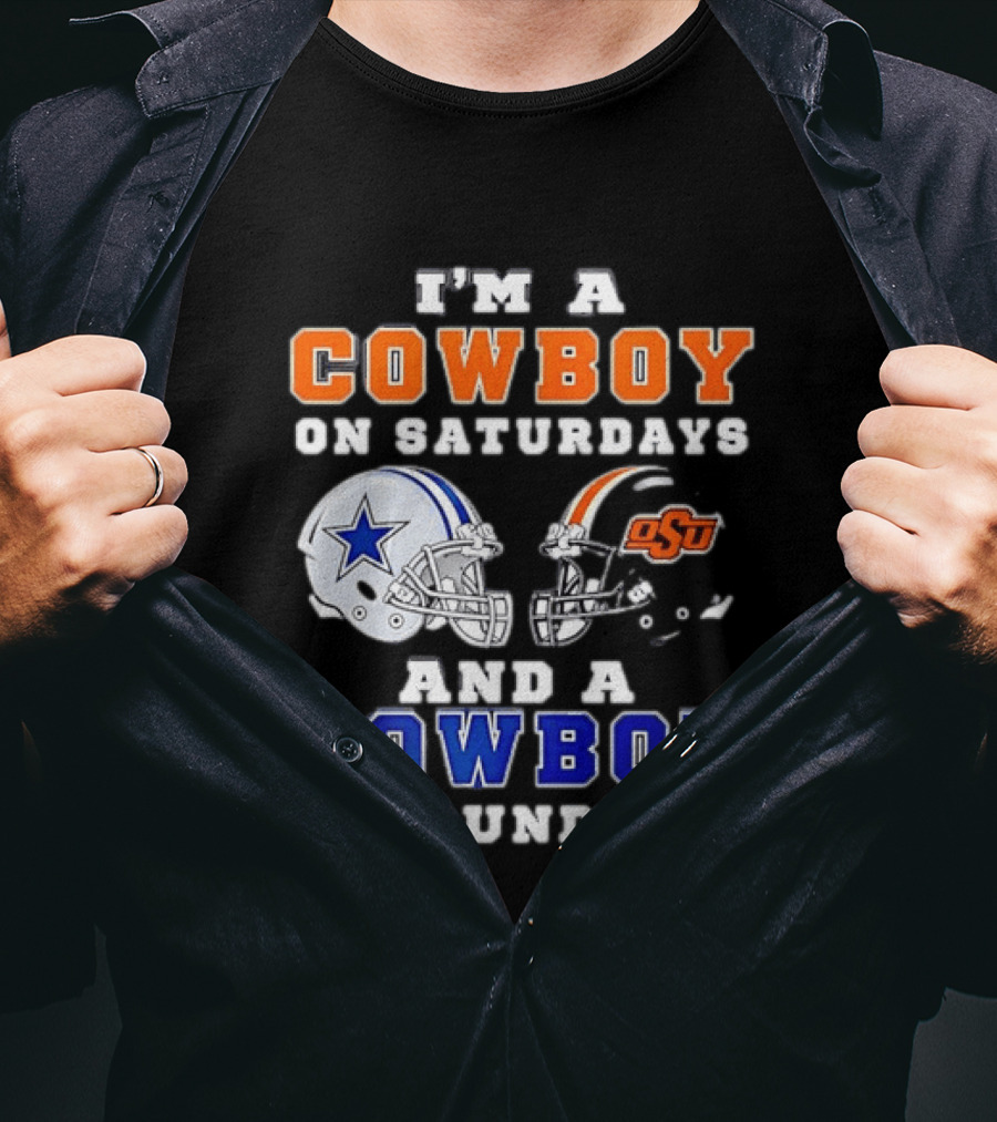 I'm A Cowboy On Saturdays Oklahoma State And A Cowboy On Sundays Dallas Cowboys T-Shirt