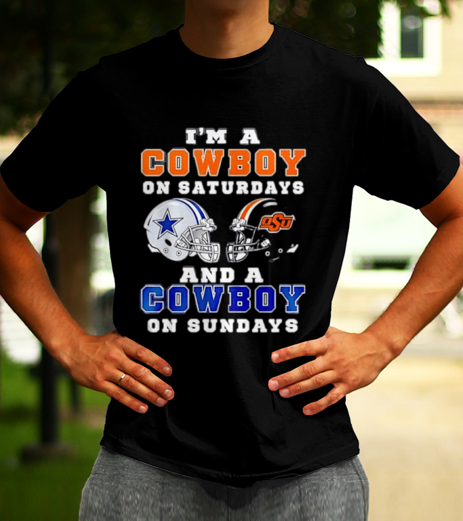 I'm A Cowboy On Saturdays Oklahoma State And A Cowboy On Sundays Dallas Cowboys T-Shirt