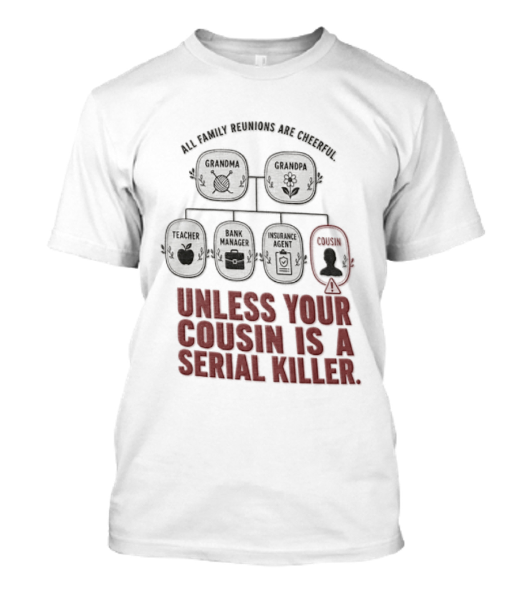 All Family Reunions Are Cheerful Unless Your Cousin Is A Serial Killer T-Shirt