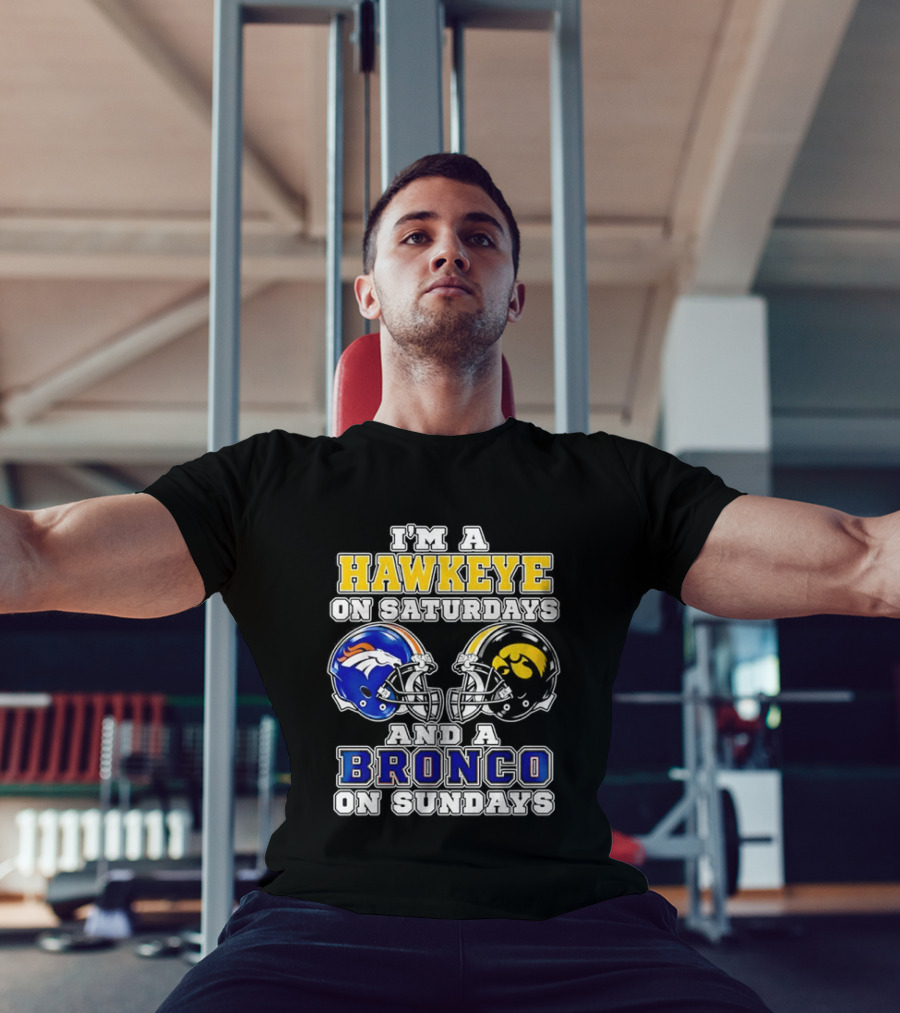 I'm A Hawkeye On Saturdays And A Bronco On Sundays Iowa Football Denver Fans T-Shirt