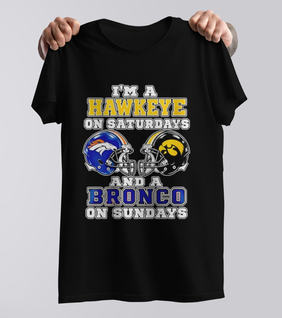 I'm A Hawkeye On Saturdays And A Bronco On Sundays Iowa Football Denver Fans T-Shirt