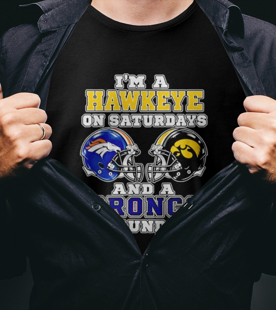I'm A Hawkeye On Saturdays And A Bronco On Sundays Iowa Football Denver Fans T-Shirt