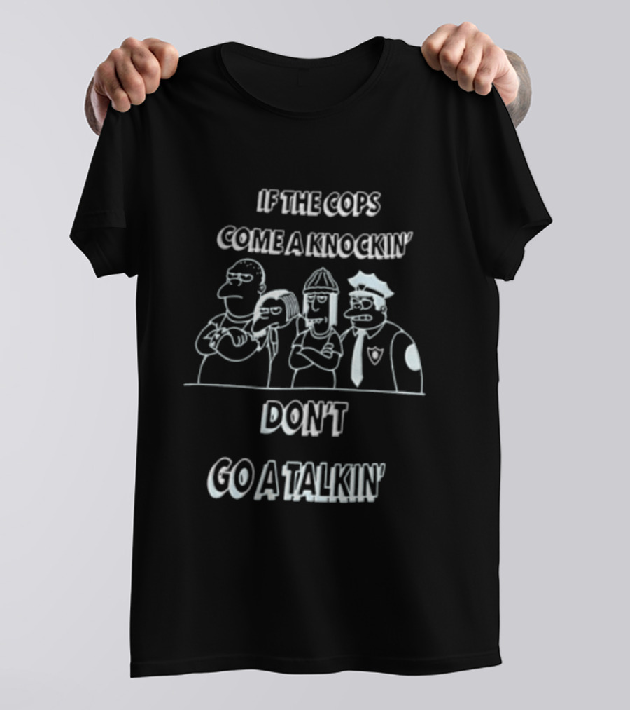 If The Cops Come A Knockin Dont Go A Talkin Cartoon Characters Standing Together T-Shirt
