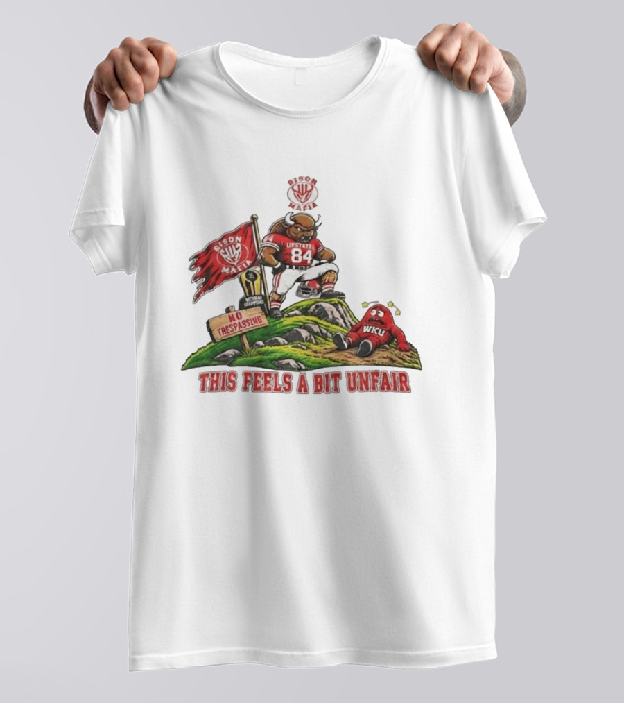 Bison Mafia Upstate 84 No Trespassing WKU This Feels A Bit Unfair T-Shirt
