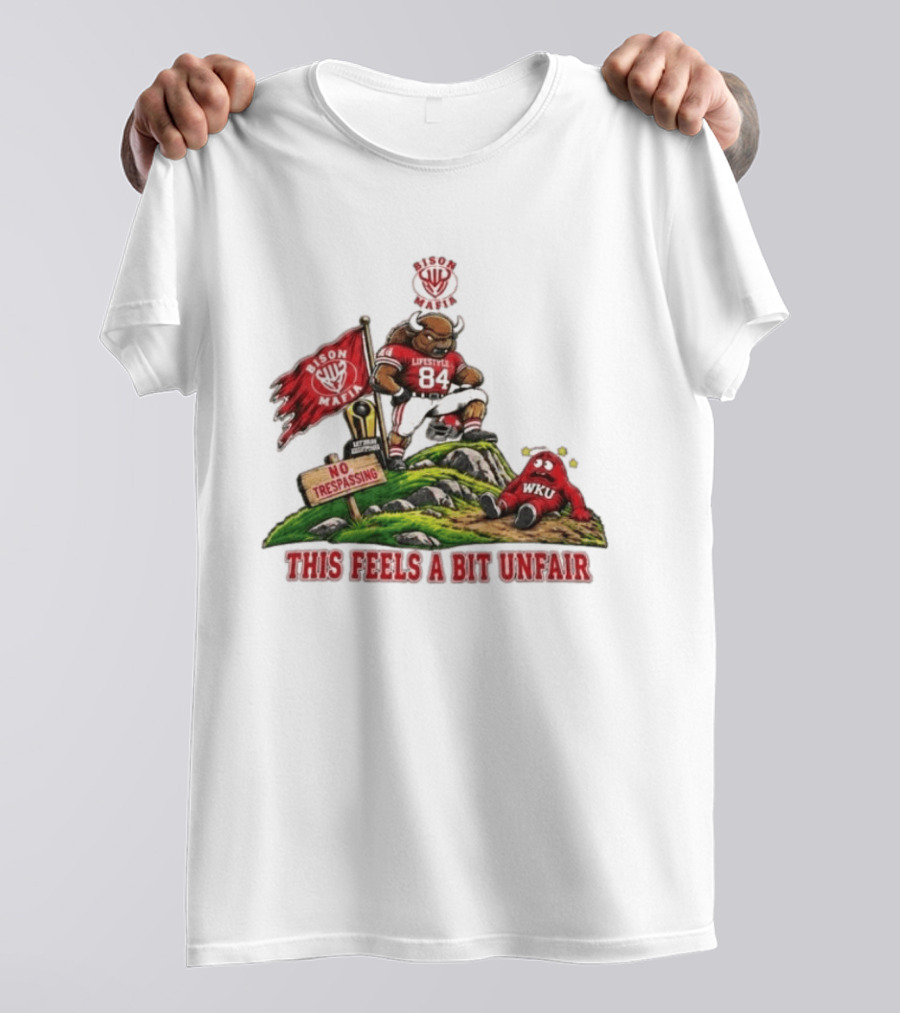 Bison Mafia Lifestyle 84 No Trespassing WKU Feels Unfair T-Shirt