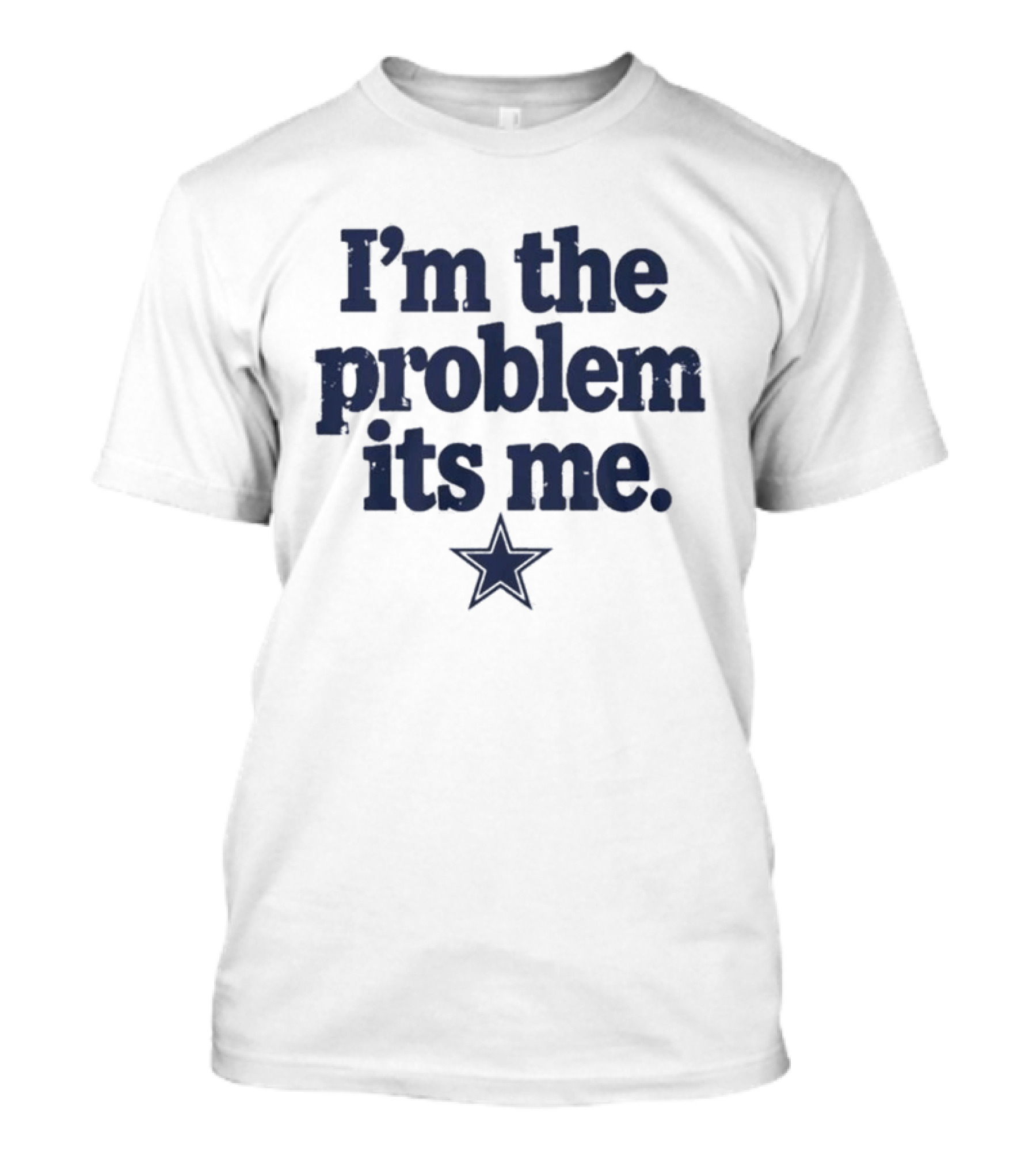 Dallas Cowboys I'm The Problem Its Me Star T-Shirt