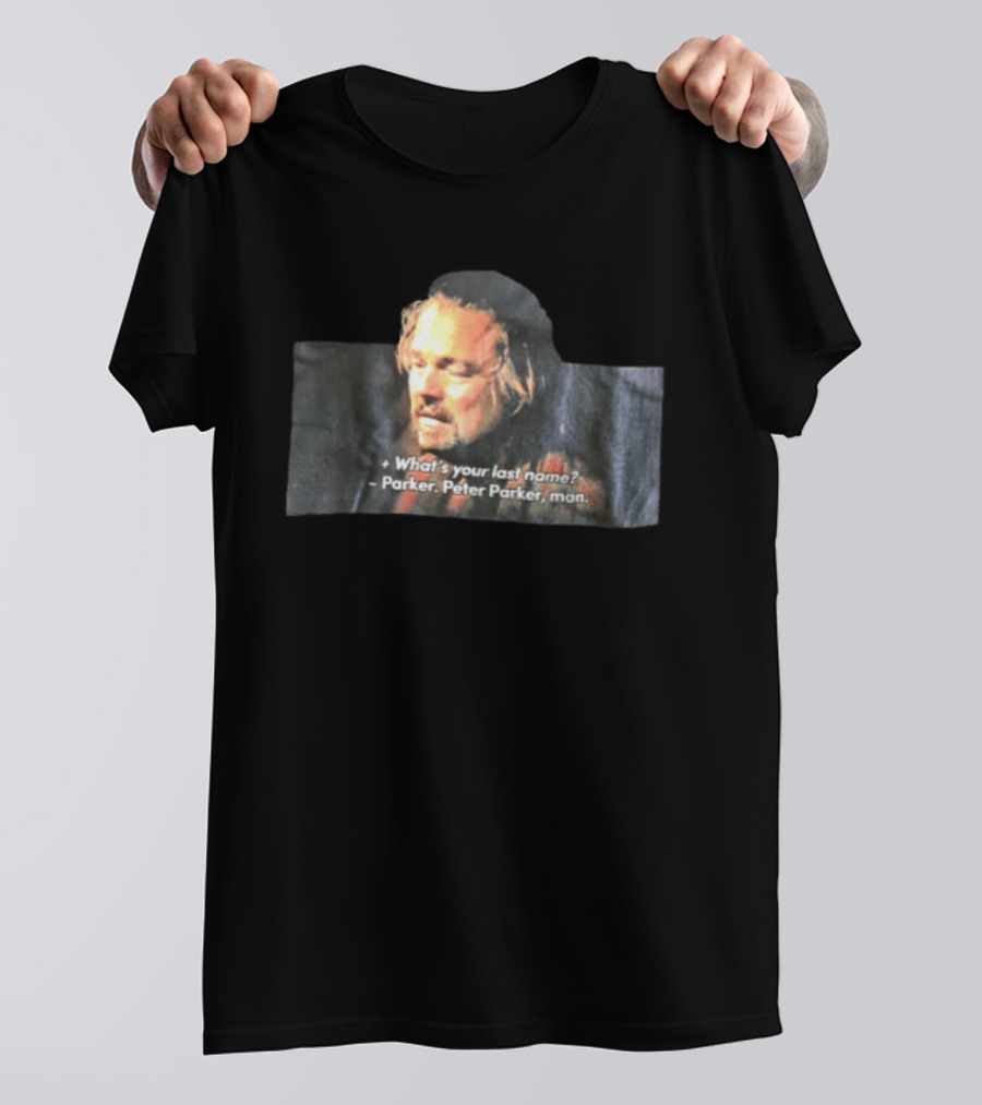 Leonardo Dicaprio What's Your Last Name Parker Peter Parker Man T-Shirt