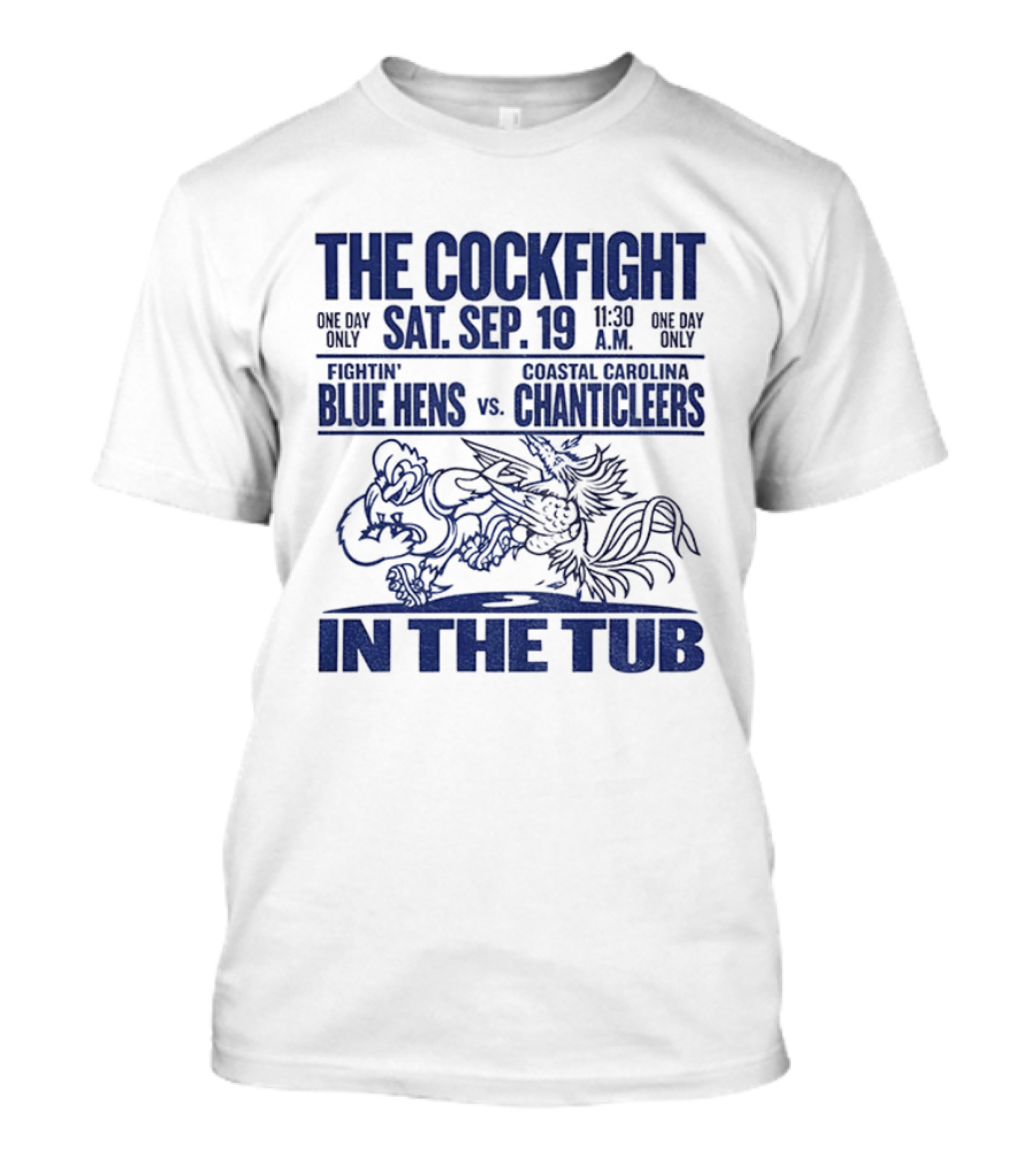 The Cockfight Sat Sep 19 Delaware Blue Hens Vs Coastal Carolina Chanticleers In The Tub T-Shirt