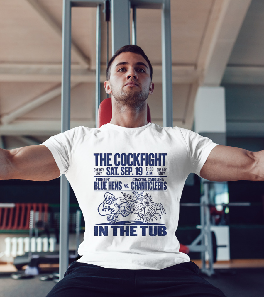 The Cockfight Sat Sep 19 Delaware Blue Hens Vs Coastal Carolina Chanticleers In The Tub T-Shirt