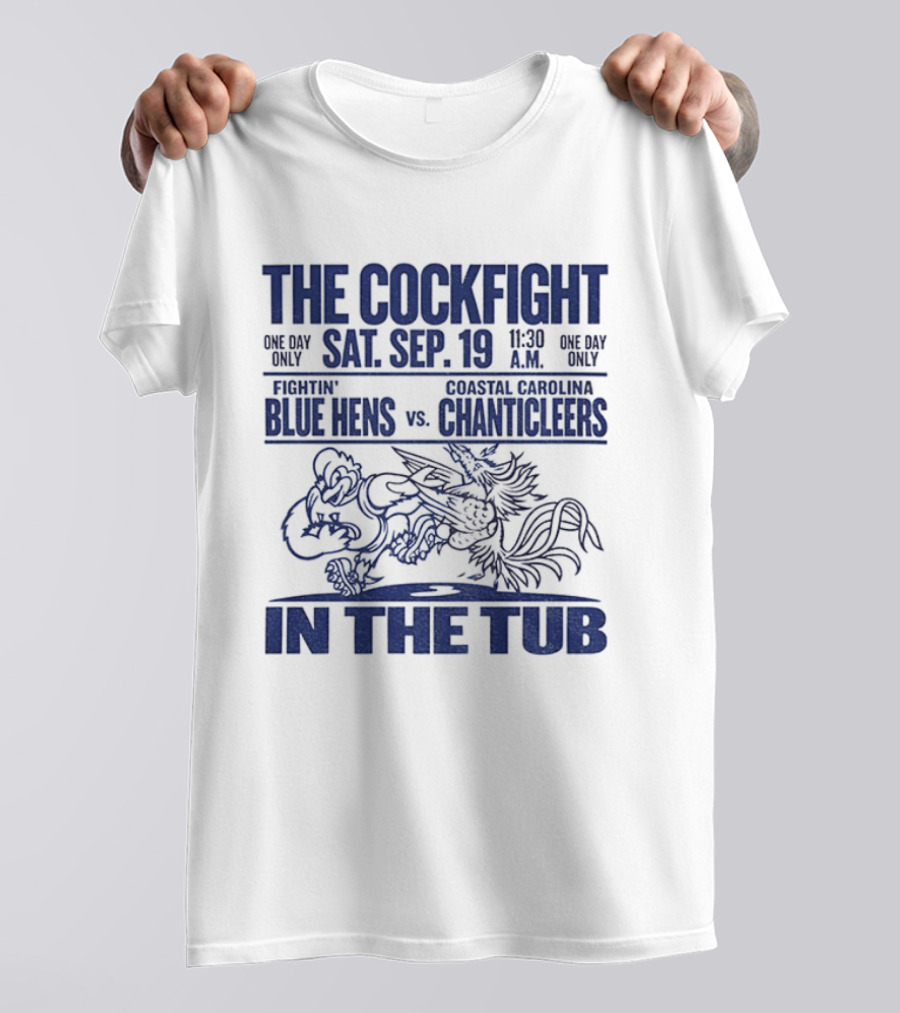 The Cockfight Sat Sep 19 Delaware Blue Hens Vs Coastal Carolina Chanticleers In The Tub T-Shirt