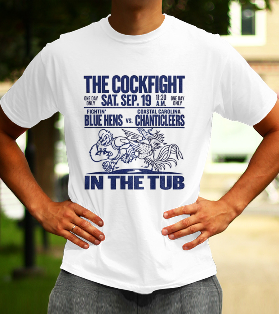 The Cockfight Sat Sep 19 Delaware Blue Hens Vs Coastal Carolina Chanticleers In The Tub T-Shirt