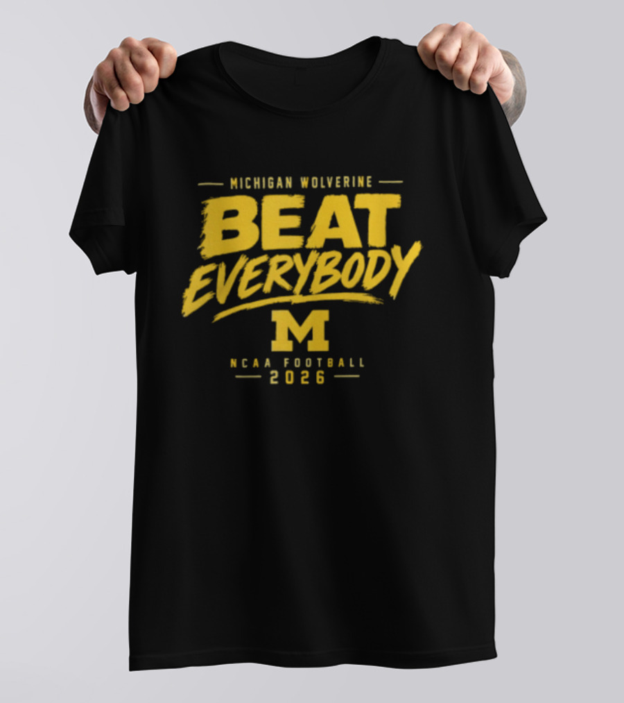 Michigan Wolverines Beat Everybody NCAA Football 2026 T-Shirt