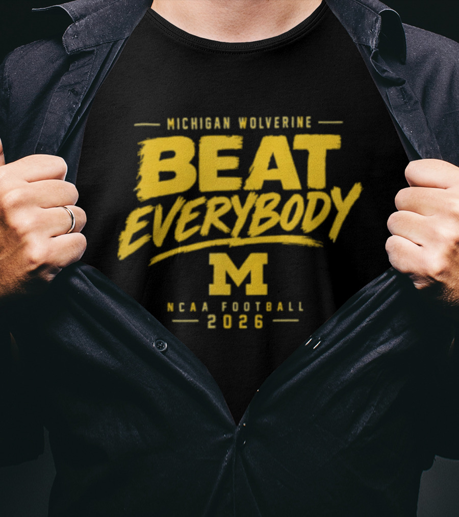 Michigan Wolverines Beat Everybody NCAA Football 2026 T-Shirt