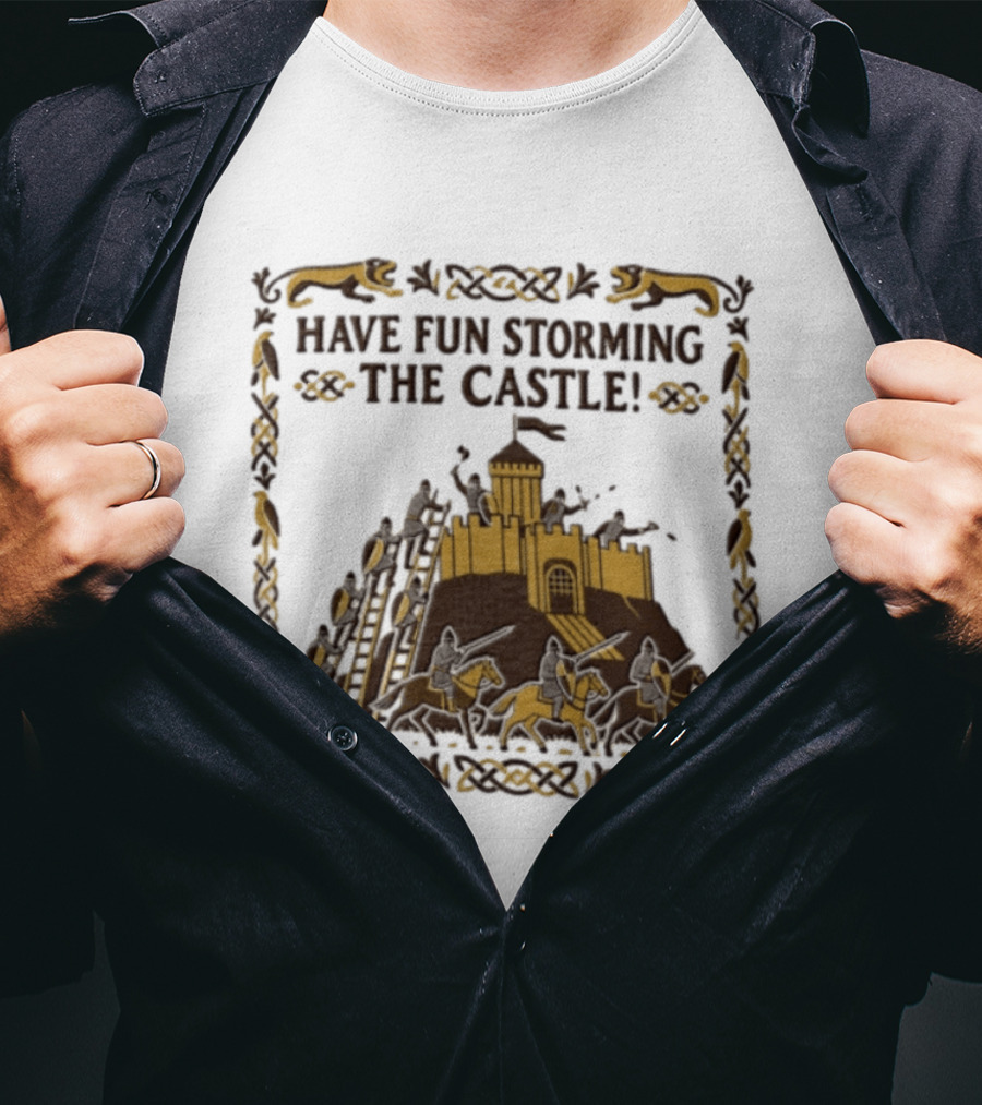 Have Fun Storming The Castle Knights Ladders Fortress Battle T-Shirt