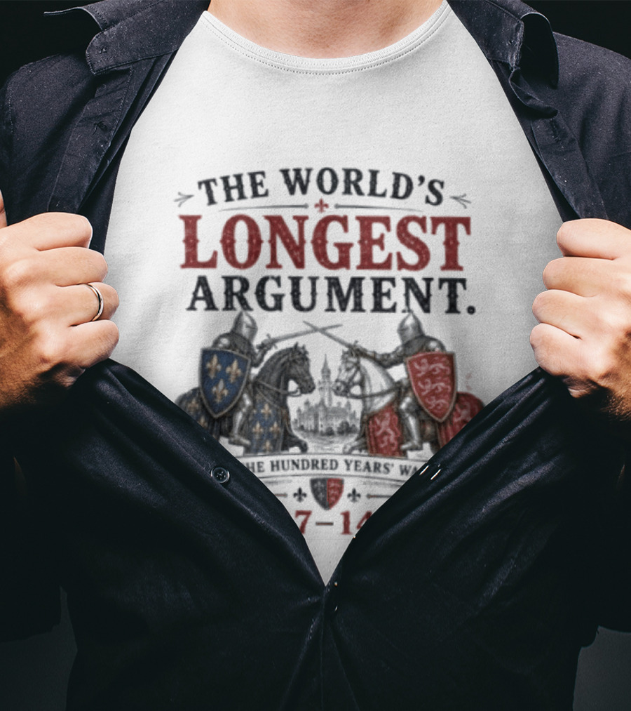 The World's Longest Argument Hundred Years' War 1337 1453 T-Shirt