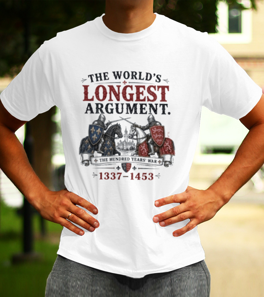 The World's Longest Argument Hundred Years' War 1337 1453 T-Shirt