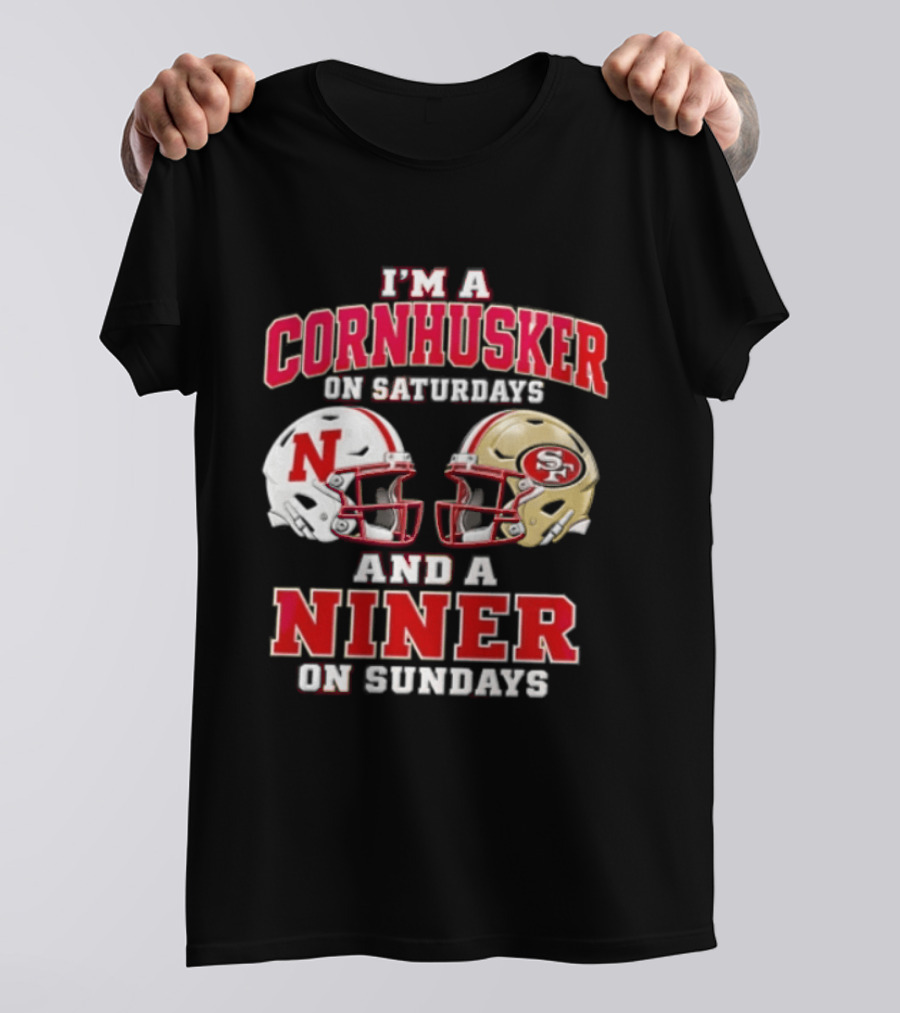 I'm A Cornhusker On Saturdays And A Niner On Sundays Nebraska Cornhuskers San Francisco 49ers Helmets T-Shirt