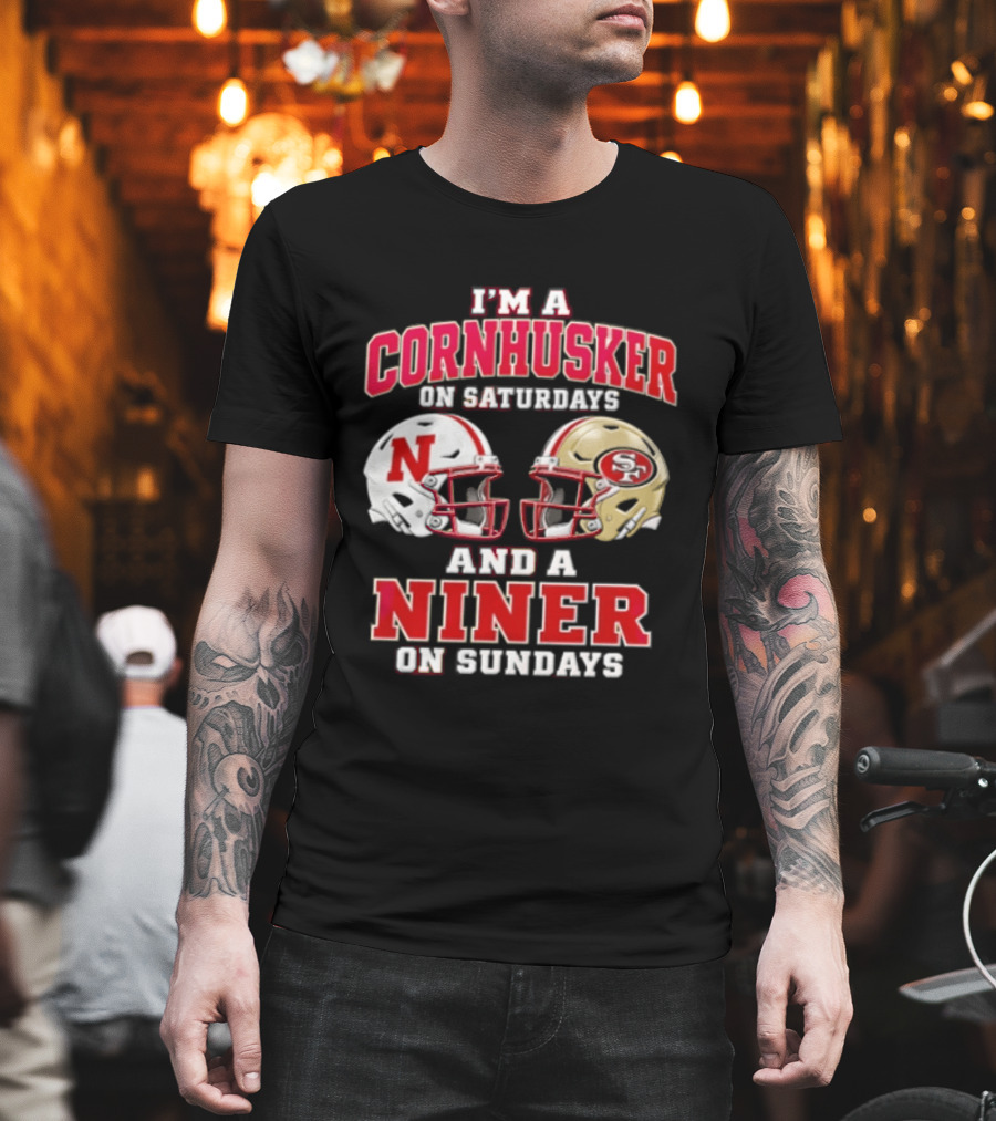 I'm A Cornhusker On Saturdays And A Niner On Sundays Nebraska Cornhuskers San Francisco 49ers Helmets T-Shirt