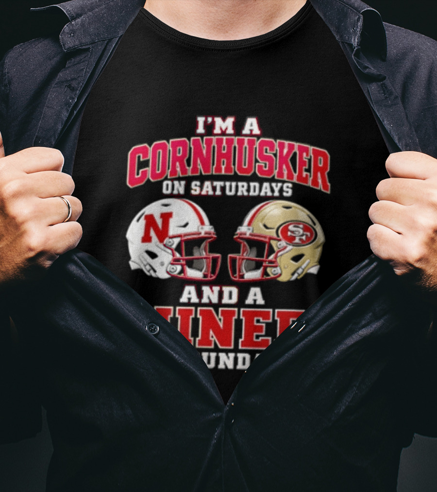 I'm A Cornhusker On Saturdays And A Niner On Sundays Nebraska Cornhuskers San Francisco 49ers Helmets T-Shirt