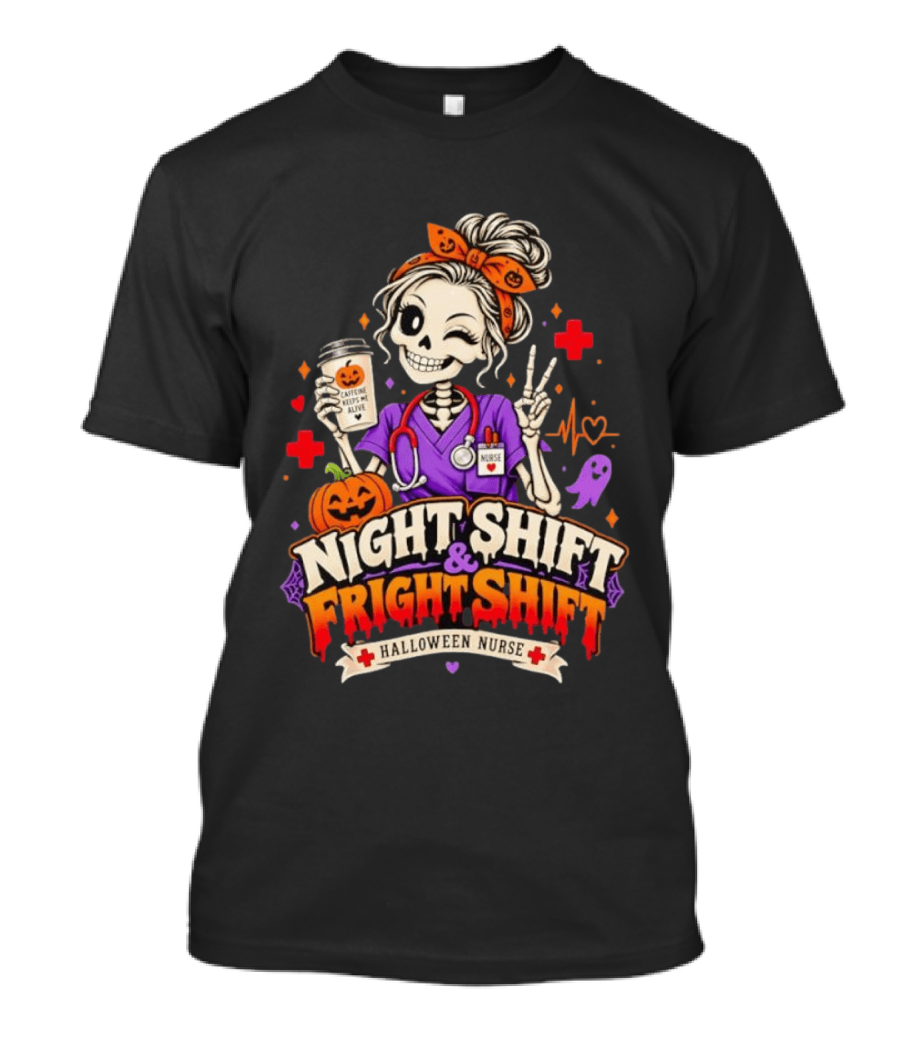 Night Shift & Fright Shift Halloween Nurse Caffeine Keeps Me Alive Skeleton Pumpkin Ghost T-Shirt