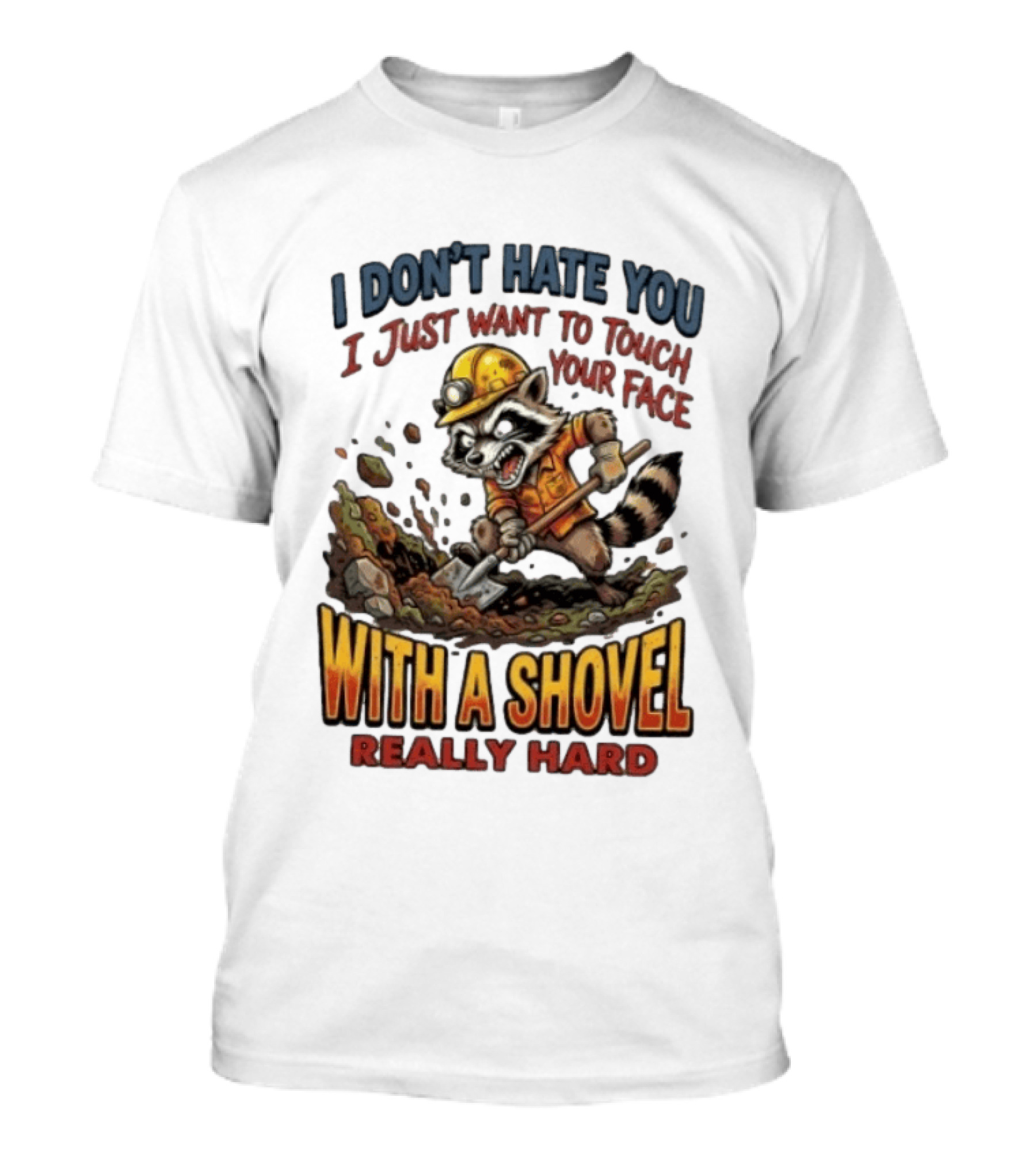 I Don't Hate You I Just Want To Touch Your Face With A Shovel Really Hard Raccoon Painting Tantrum T-Shirt